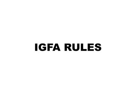 IGFA RULES. Rod & Reel – One Person – One Fish The ANGLER must hook, fight & boat the fish without the aid of any other person or device except: Once.