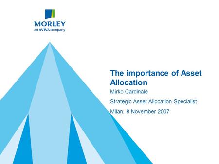The importance of Asset Allocation Mirko Cardinale Strategic Asset Allocation Specialist Milan, 8 November 2007.