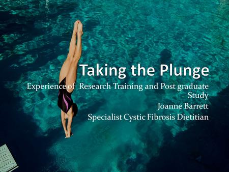 Experience of Research Training and Post graduate Study Joanne Barrett Specialist Cystic Fibrosis Dietitian.