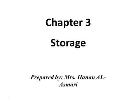 Chapter 3 Storage Prepared by: Mrs. Hanan AL- Asmari 1.