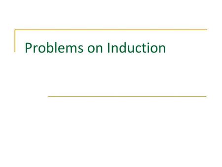 Problems on Induction. Mathematical Induction Description Three Steps 1 1 2 2 3 3 Mathematical Induction applies to statements which depend on a parameter.