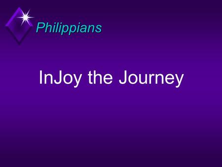 Philippians InJoy the Journey Writers (1:1)Writers (1:1)  Paul  Persecutor of the Early Church (Acts 9:1-2)  Apostle/Missionary (Acts 9:15)  Church.