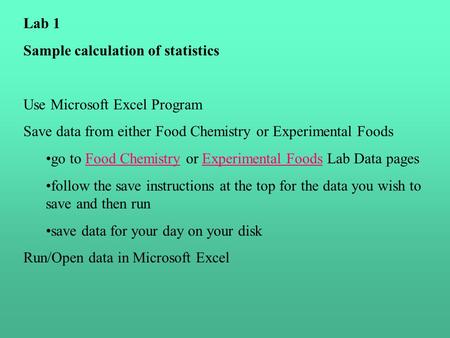 Lab 1 Sample calculation of statistics Use Microsoft Excel Program Save data from either Food Chemistry or Experimental Foods go to Food Chemistry or Experimental.