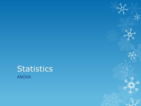 Statistics ANOVA. What is ANOVA? Analysis of Variance  Test if a measured parameter is different between groups  Literally comparing the sample means.