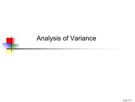 Chap 10-1 Analysis of Variance. Chap 10-2 Overview Analysis of Variance (ANOVA) F-test Tukey- Kramer test One-Way ANOVA Two-Way ANOVA Interaction Effects.