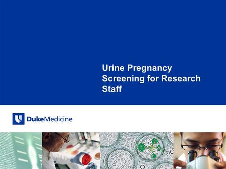 Urine Pregnancy Screening for Research Staff. All Rights Reserved, Duke Medicine 2007 These instructions refer to the QuickVue One-Step hCG Urine test.