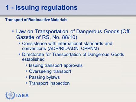 IAEA 1 - Issuing regulations Transport of Radioactive Materials Law on Transportation of Dangerous Goods (Off. Gazette of RS, No. 88/10) Consistence with.
