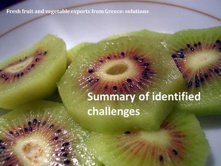 Fresh fruit and vegetable exports from Greece: solutions Summary of identified challenges.