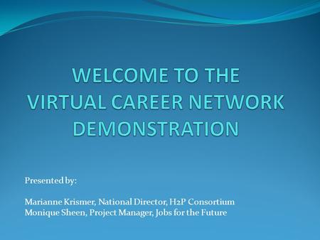 Presented by: Marianne Krismer, National Director, H2P Consortium Monique Sheen, Project Manager, Jobs for the Future.