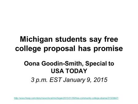 Michigan students say free college proposal has promise Oona Goodin-Smith, Special to USA TODAY 3 p.m. EST January 9, 2015