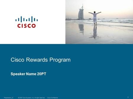 © 2008 Cisco Systems, Inc. All rights reserved.Cisco ConfidentialPresentation_ID 1 Cisco Rewards Program Speaker Name 20PT.