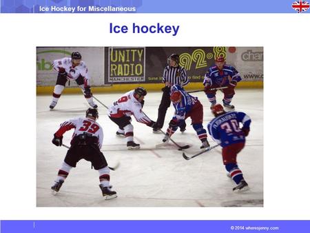 © 2014 wheresjenny.com Ice Hockey for Miscellaneous Ice hockey.