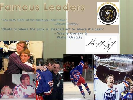 “You miss 100% of the shots you don’t take.” -Wayne Gretzky.