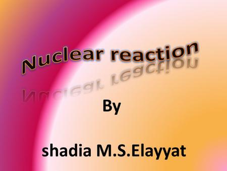 By shadia M.S.Elayyat. Out Line #Introduction #Objective # Review - Radiation - Alpha particle(  ) - beta particle(  ) - gamma particle (  ) - Half.