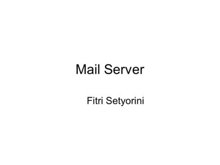Mail Server Fitri Setyorini. Content SMTP POP3 How mail server works IMAP.