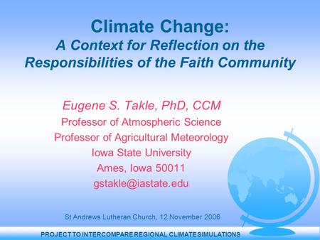 PROJECT TO INTERCOMPARE REGIONAL CLIMATE SIMULATIONS Climate Change: A Context for Reflection on the Responsibilities of the Faith Community Eugene S.