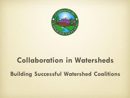 Collaboration in Watersheds Building Successful Watershed Coalitions.