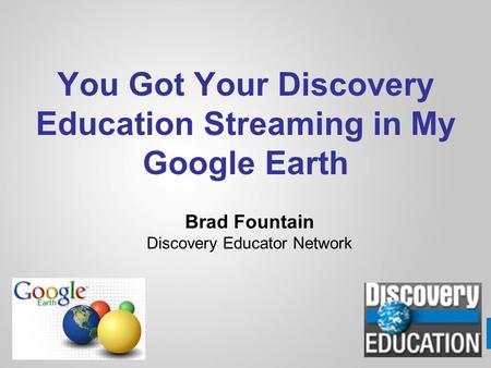 You Got Your Discovery Education Streaming in My Google Earth Brad Fountain Discovery Educator Network.