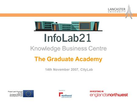 The Graduate Academy 14th November 2007, CityLab Knowledge Business Centre.
