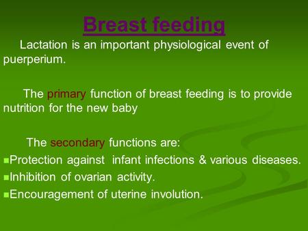 Breast feeding Lactation is an important physiological event of puerperium. The primary function of breast feeding is to provide nutrition for the new.
