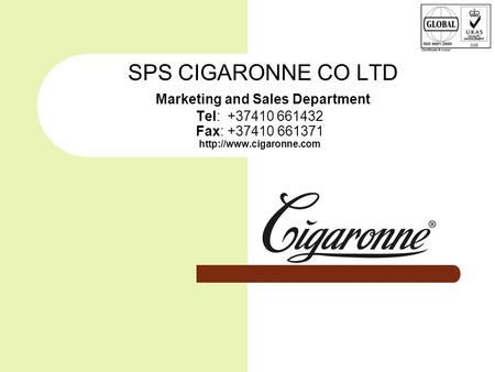 SPS CIGARONNE CO LTD Marketing and Sales Department Tel: +37410 661432 Fax: +37410 661371