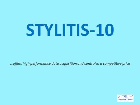 STYLITIS-10 …offers high performance data acquisition and control in a competitive price.