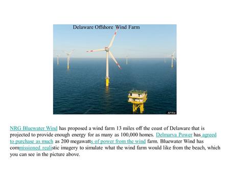 Delaware Offshore Wind Farm NRG Bluewater WindNRG Bluewater Wind has proposed a wind farm 13 miles off the coast of Delaware that is projected to provide.