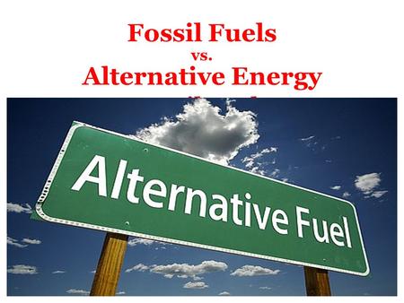 Fossil Fuels vs. Alternative Energy. Renewable vs. Non-renewable Renewable energy sources can be replenished in a short period of time. The five renewable.
