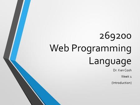 269200 Web Programming Language Dr. Ken Cosh Week 1 (Introduction)