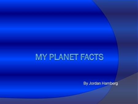 By Jordan Hamberg Mercury  One day on Mercury is 59 Earth – days long.  Mercury doesn’t have an atmosphere.  Mercury is a planet of extreme temperatures.