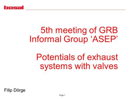 Page 1 5th meeting of GRB Informal Group ‘ASEP’ Potentials of exhaust systems with valves Filip Dörge.