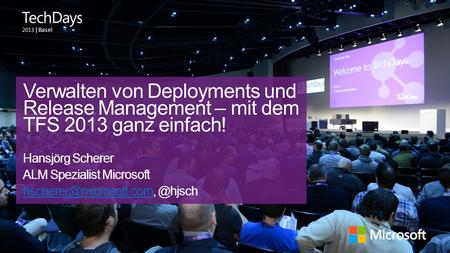 | Basel Verwalten von Deployments und Release Management – mit dem TFS 2013 ganz einfach! Hansjörg Scherer ALM Spezialist Microsoft