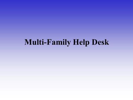 Multi-Family Help Desk. Staff Khevin JohnsonProject Manager Curtis JamesTask Lead Lisa FletcherHelpdesk Analyst Michelle SuberHelpdesk Analyst Nicole.