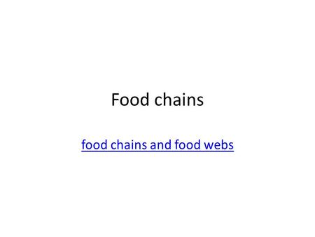 Food chains food chains and food webs. Your task Identify the fundamental structural features and components of an ecosystem and demonstrate how they.