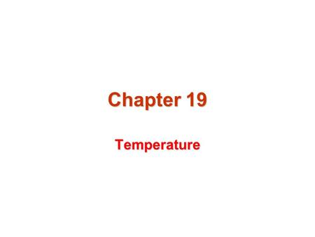 Chapter 19 Temperature. Temperature We associate the concept of temperature with how hot or cold an objects feelsWe associate the concept of temperature.