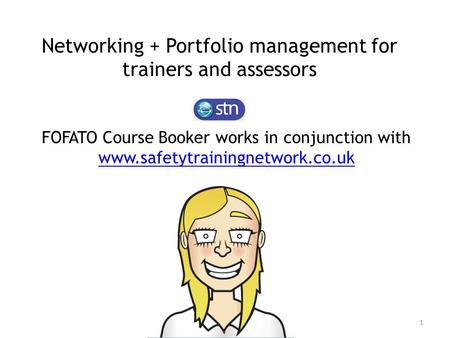 Networking + Portfolio management for trainers and assessors FOFATO Course Booker works in conjunction with www.safetytrainingnetwork.co.uk www.safetytrainingnetwork.co.uk.
