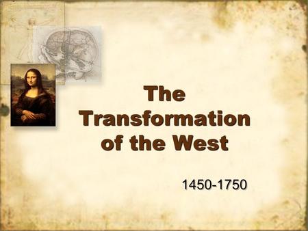 The Transformation of the West 1450-1750. The Italian Renaissance 14 th /15 th Century artistic movement which challenged medieval intellectual values.