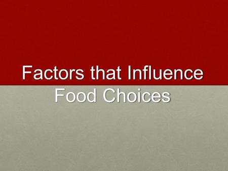 Factors that Influence Food Choices. The society in which we live in has a great impact on our eating habits. Family When your family eats dinner, you.