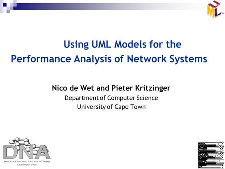 Using UML Models for the Performance Analysis of Network Systems Nico de Wet and Pieter Kritzinger Department of Computer Science University of Cape Town.