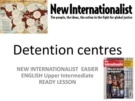 Detention centres NEW INTERNATIONALIST EASIER ENGLISH Upper Intermediate READY LESSON.