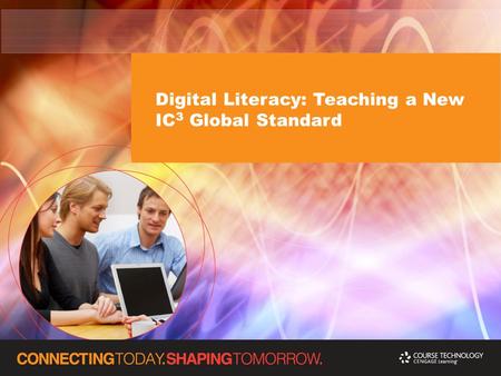 Digital Literacy: Teaching a New IC 3 Global Standard.