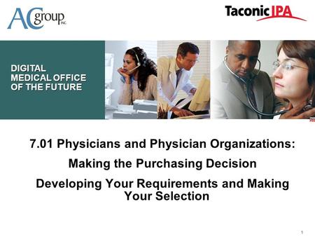 111111 DIGITAL MEDICAL OFFICE OF THE FUTURE 7.01 Physicians and Physician Organizations: Making the Purchasing Decision Developing Your Requirements and.