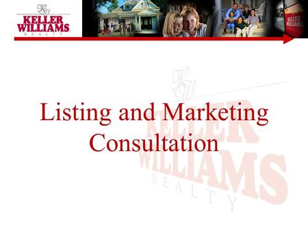 Listing and Marketing Consultation. Understanding The Principles KELLER WILLIAMS ® Consultant Vs. Agent Key Objectives Sources of Buyers Marketing Controlling.