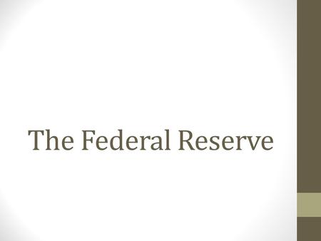 The Federal Reserve. Federal Reserve Basics: Considered the Nation’s central bank Does not serve individuals and businesses; its customers are thousands.