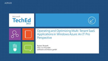 Operating and Optimizing Multi-Tenant SaaS Applications in Windows Azure: An IT Pro Perspective Rainer Stropek CEO, Co-Founder software architects gmbh.