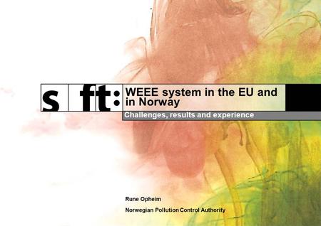 WEEE system in the EU and in Norway Challenges, results and experience Rune Opheim Norwegian Pollution Control Authority.