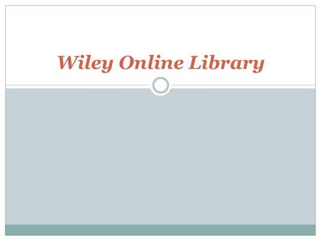 Wiley Online Library. About Wiley Online Library Wiley Online Library hosts the world's broadest and deepest multidisciplinary collection of online resources.