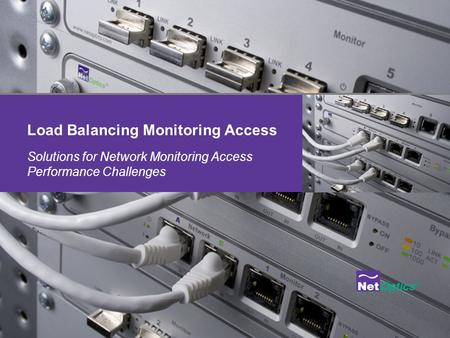 Solutions for Network Monitoring Access Performance Challenges Load Balancing Monitoring Access.