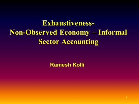 Exhaustiveness- Non-Observed Economy – Informal Sector Accounting