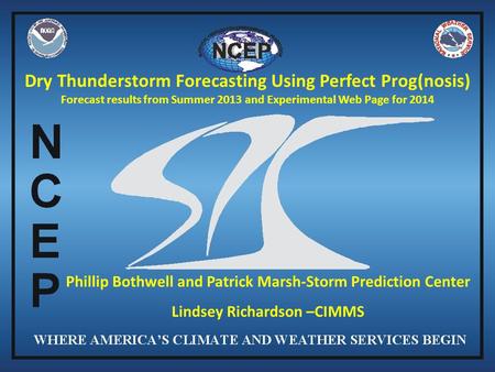 Phillip Bothwell and Patrick Marsh-Storm Prediction Center Lindsey Richardson –CIMMS Dry Thunderstorm Forecasting Using Perfect Prog(nosis) Forecast results.